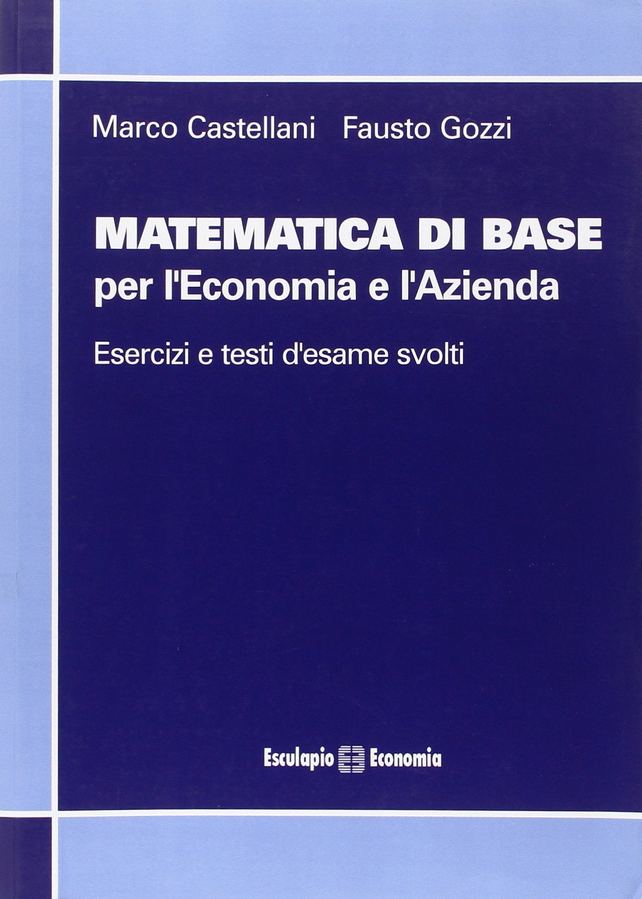 Matematica di base per l'economia e l'azienda. Esercizi e testi d'esame svolti book