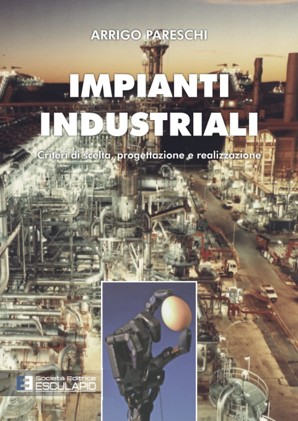 Impianti industriali. Criteri di scelta, progettazione e realizzazione Business & Technology
