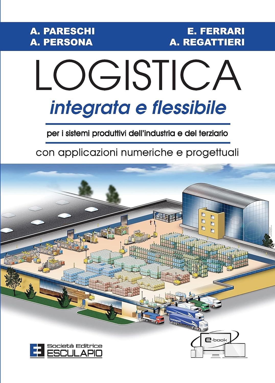 Logistica integrata e flessibile: Per i sistemi produttivi dell'industria e del terziario. Con applicazioni numeriche e progettuali Business, Finance & Career