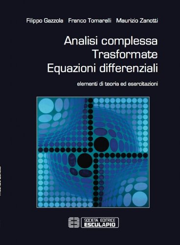 Funzioni analitiche, trasformate, equazioni differenziali. Elementi di teoria ed esercitazioni Mathematics