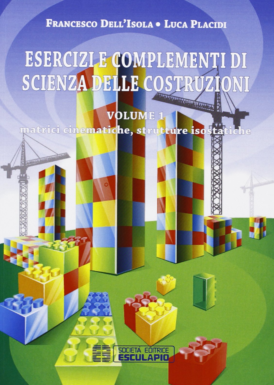 Esercizi e complementi di scienza delle costruzioni. Matrici cinematografiche e strutture isostatiche (Vol. 1) book