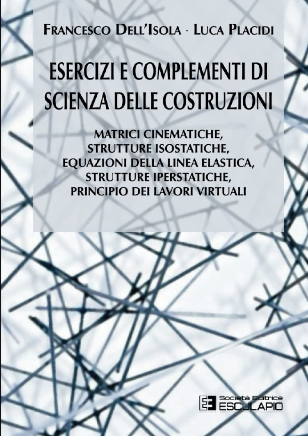 Esercizi e complementi di scienza delle costruzioni: Matrici cinematiche, strutture isostatiche, equazioni della linea elastica, strutture iperstatiche.. Business & Technology