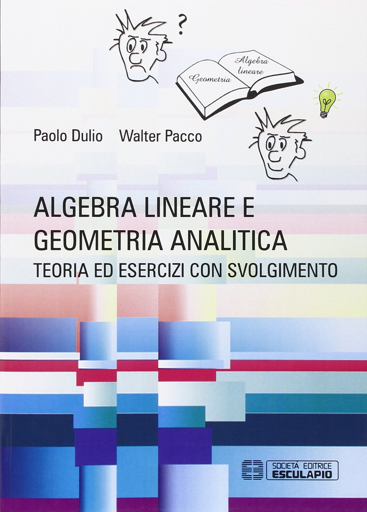 Algebra lineare e geometria analitica. Teoria esercizi e temi d'esame con svolgimento Mathematics