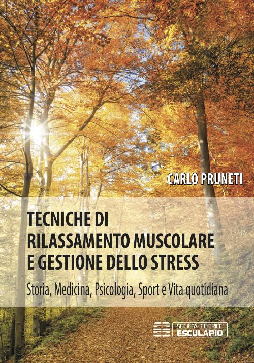 Tecniche di rilassamento muscolare e gestione dello stress. Storia, medicina, psicologia, sport e vita quotidiana book