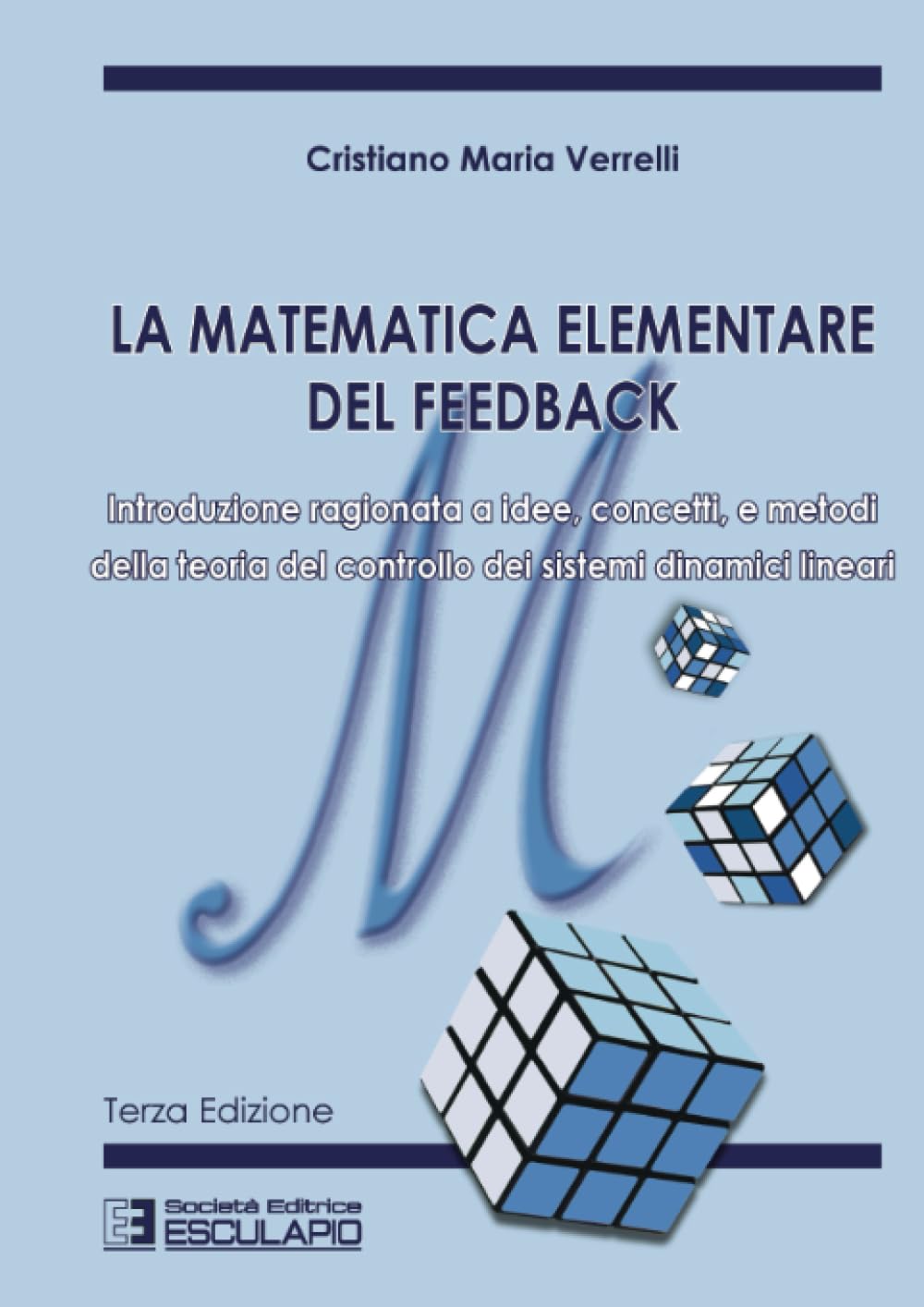 La matematica elementare del feedback: Introduzione ragionata a idee concetti e metodi della teoria del controllo dei sistemi dinamici lineari book