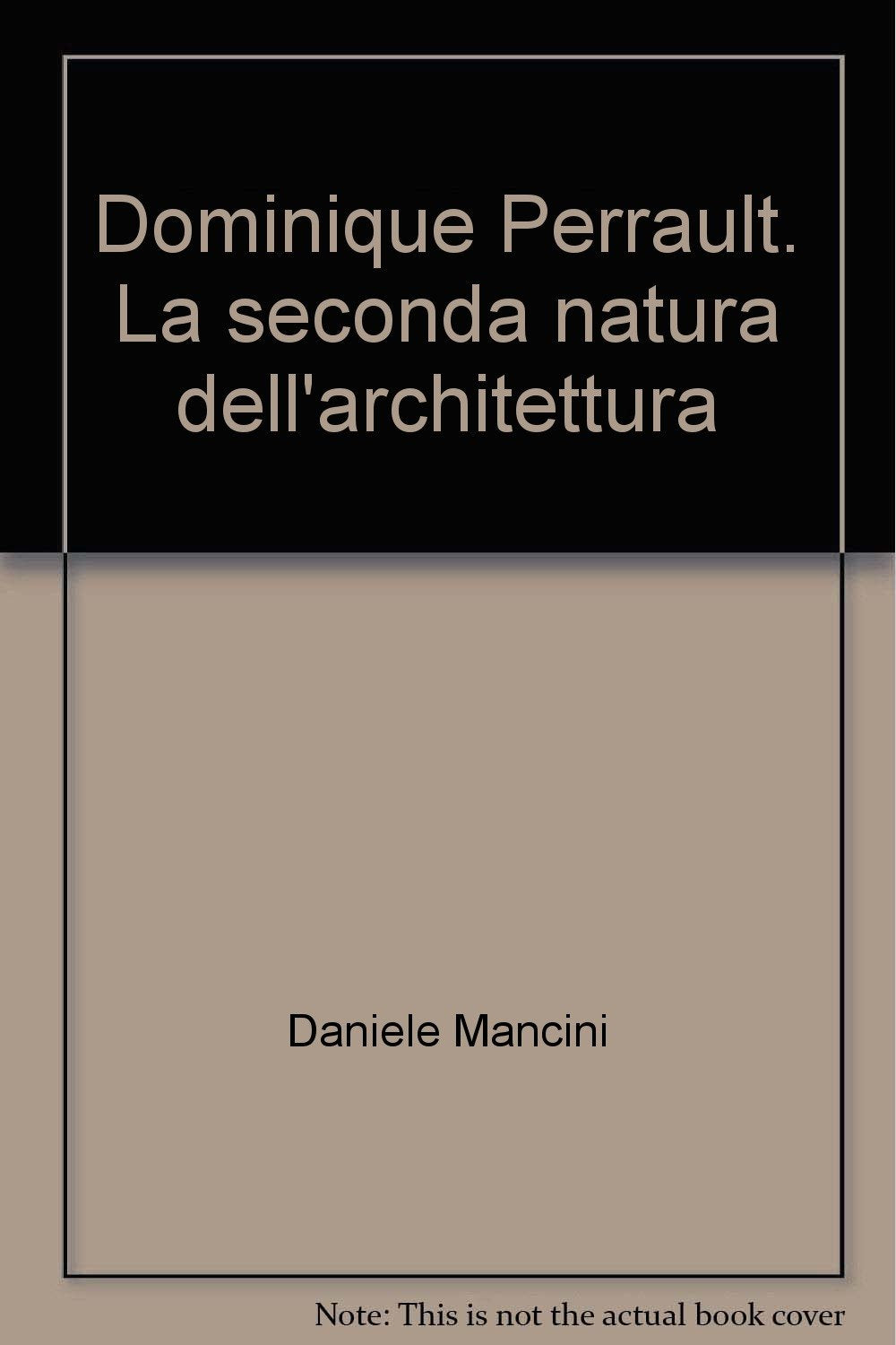 Dominique Perrault. La seconda natura dell'architettura. Ediz. illustrata Architecture