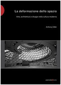 La deformazione dello spazio. Arte, architettura e disagio nella cultura moderna Architecture
