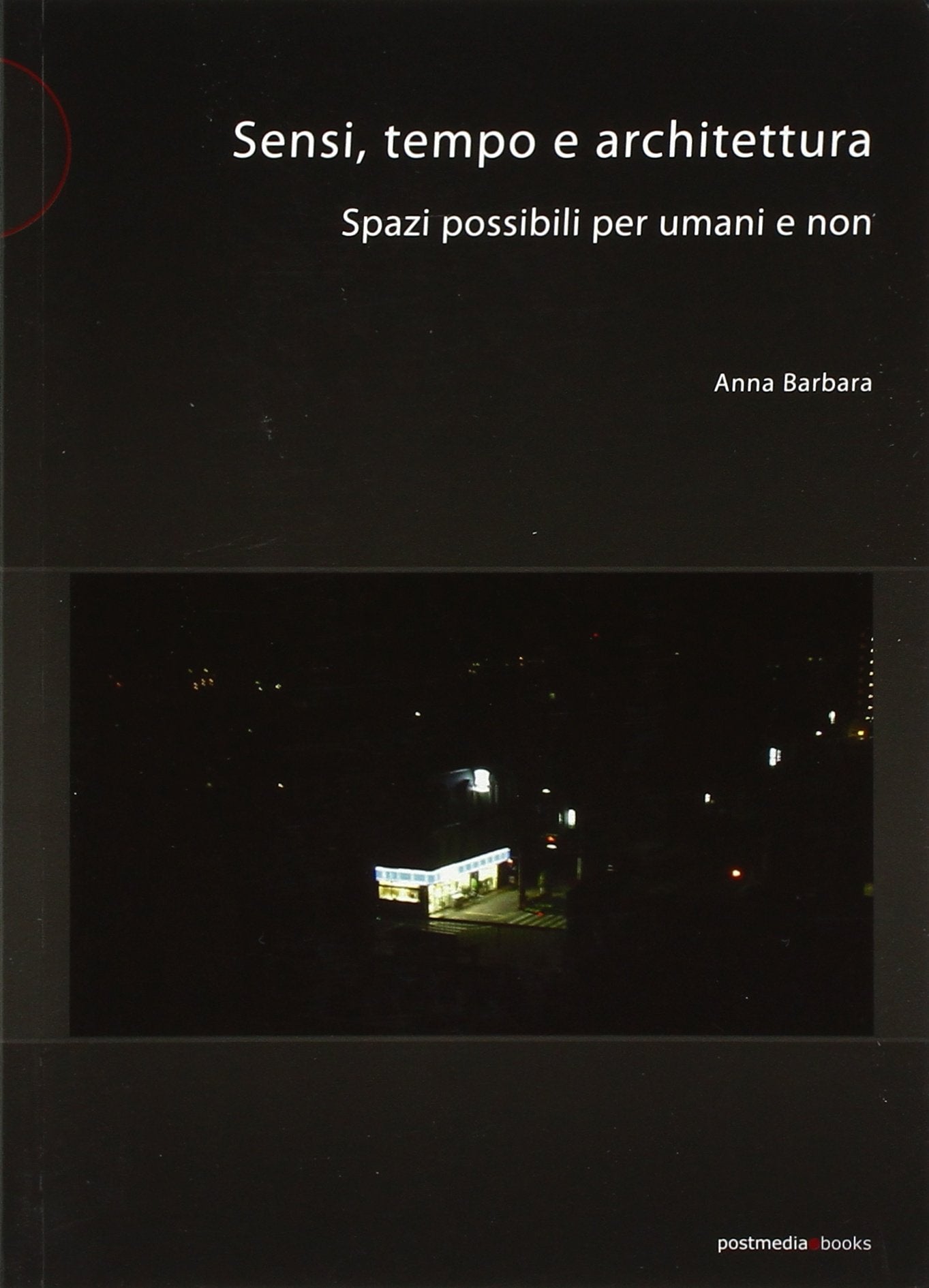 Sensi tempo e architettura. Spazi possibili per umani e non book