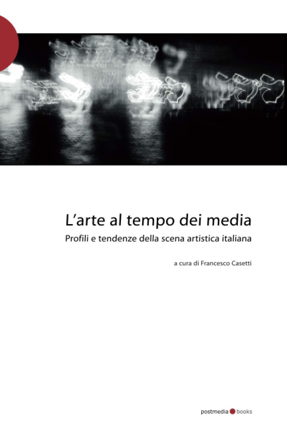 L'arte al tempo dei media: profili e tendenze della scena artistica italiana book