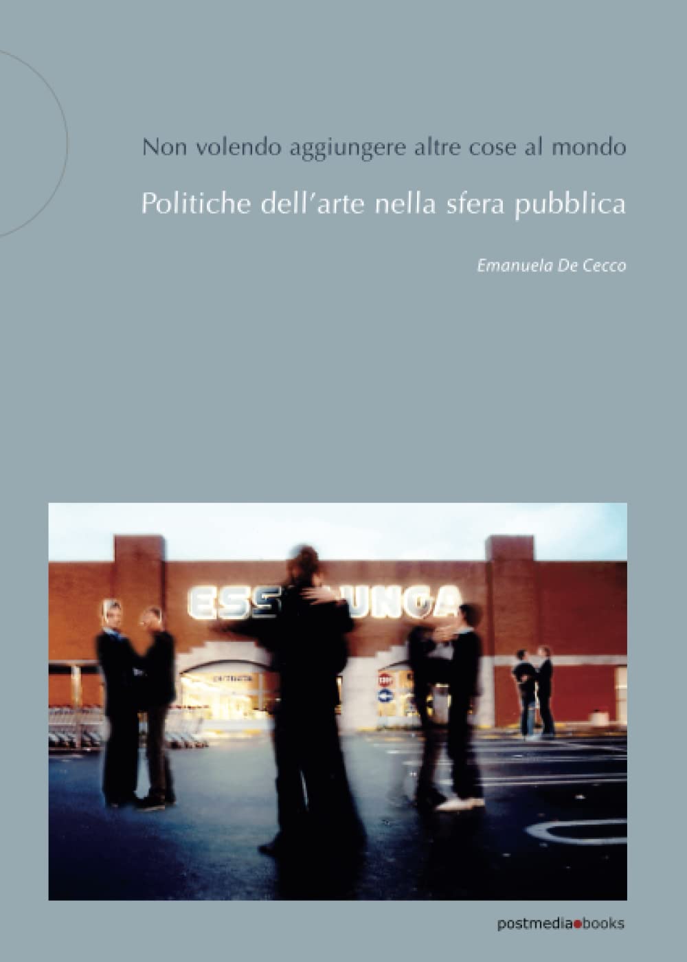 Non volendo aggiungere altre cose al mondo. Politiche dell'arte nella sfera pubblica Film, Art & Culture
