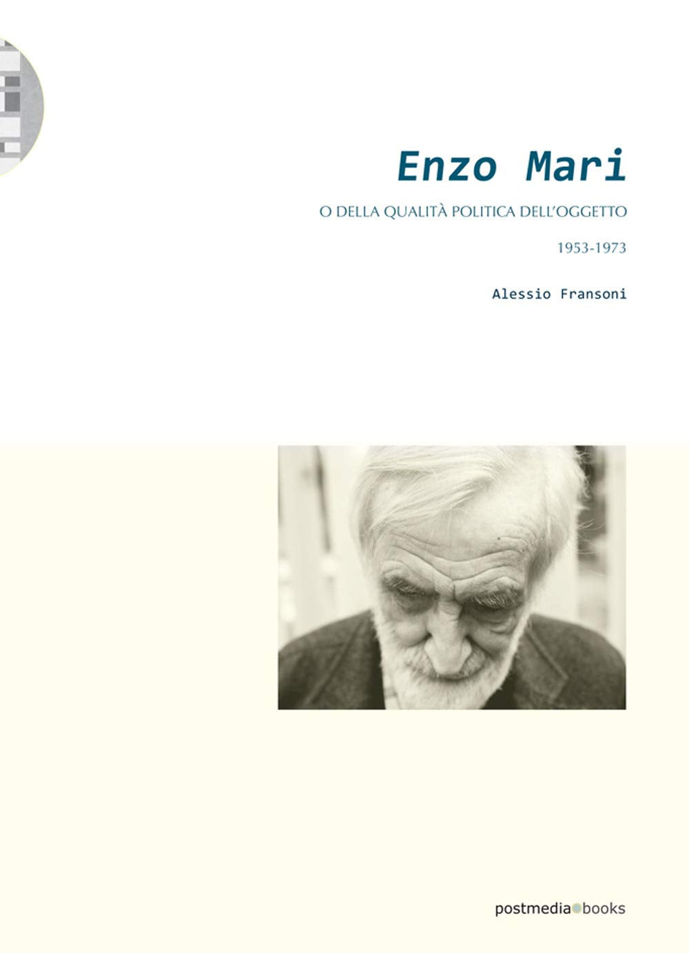 Enzo Mari. O della qualità politica dell'oggetto (1953-1973) Film, Art & Culture