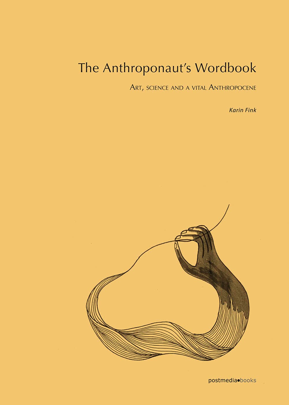 The Anthroponaut’s Wordbook: Art, science and a vital Anthropocene book