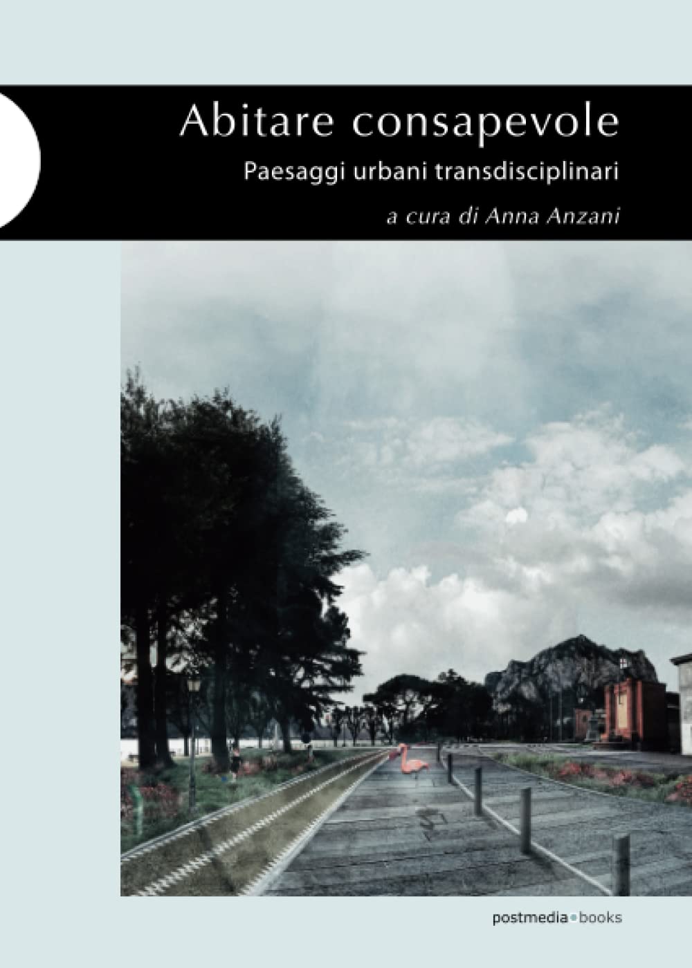 Abitare consapevole. Paesaggi urbani transdisciplinari Architecture