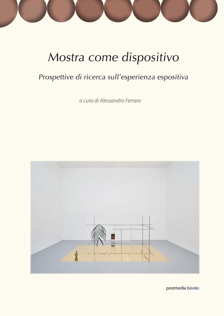 Mostra come dispositivo. Prospettive di ricerca sull'esperienza espositiva Film, Art & Culture