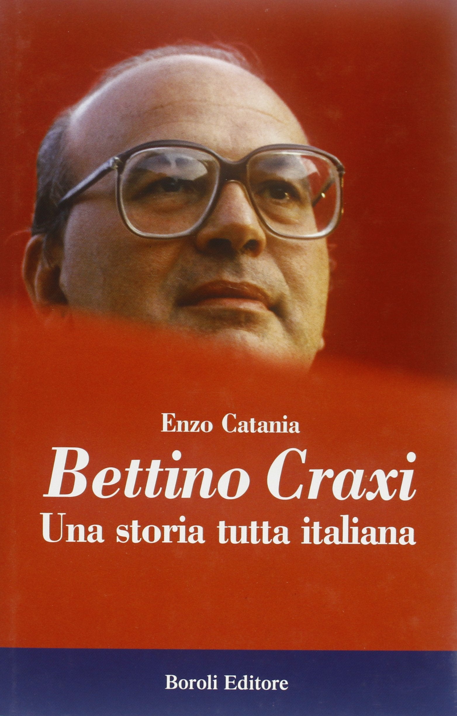 Bettino Craxi. Una storia tutta italiana (Storia storie memorie) Memories