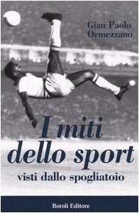 I miti dello sport. Visti dallo spogliatoio book