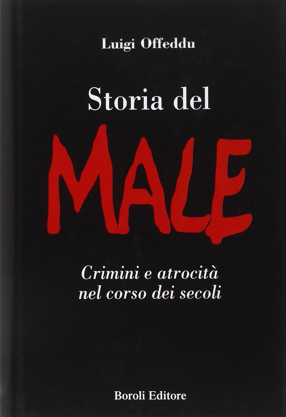 Storia del male. Crimini e atrocità nel corso dei secoli (Storia storie memorie) Social Sciences