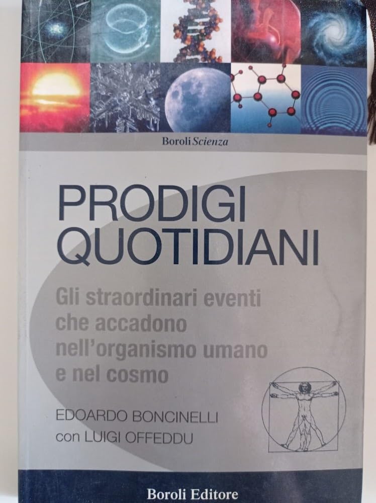 Prodigi quotidiani. Gli straordinari eventi che accadono nell'organismo umano e nel cosmo (Boroli scienza) Natural Sciences