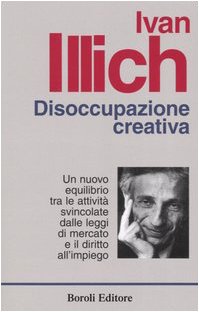 Disoccupazione creativa. Un nuovo equilibrio tra le attività svincolate dalle leggi di mercato e il diritto all'impiego book