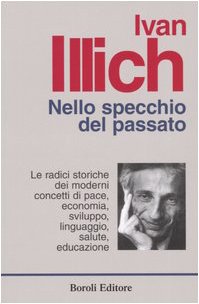 Nello specchio del passato. Le radici storiche dei moderni concetti di pace, economia, sviluppo, linguaggio, salute, educazione (Tascabili) Politics & History
