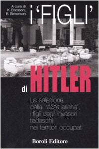 I «figli» di Hitler. La selezione della «razza ariana», i figli degli invasori tedeschi nei territori occupati book