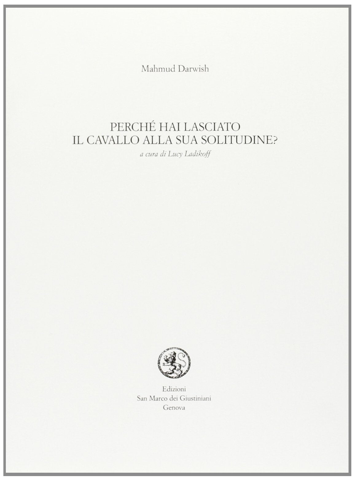Perché Hai Lasciato Il Cavallo Alla Sua Solitudine. Testo Arabo a Fronte book