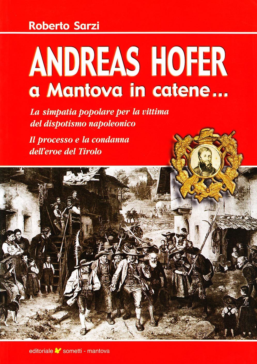 Andreas Hofer. A Mantova in catene... La simpatia popolare per la vittima del dispotismo napoleonico Social Sciences