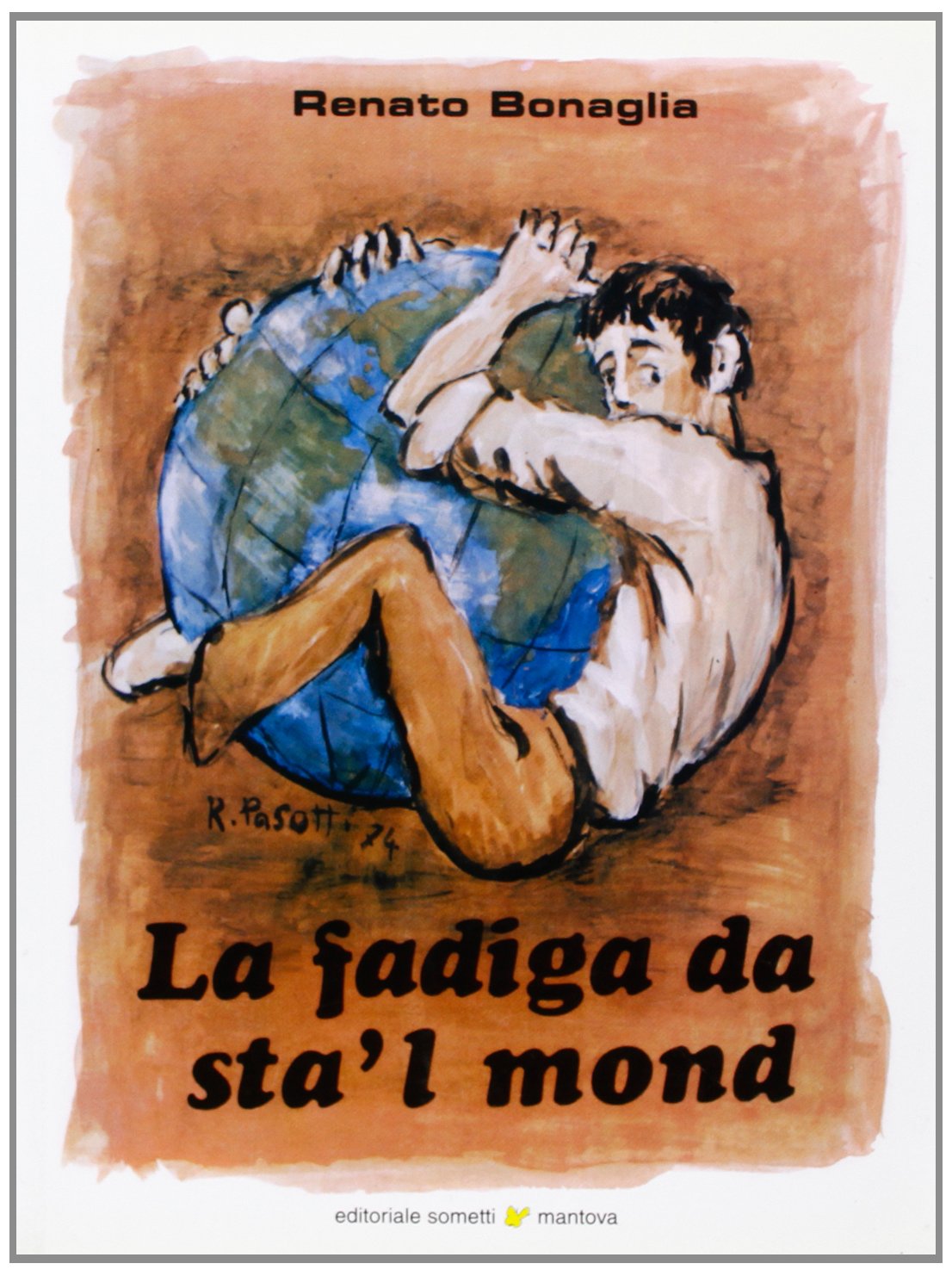 La fadiga da sta' l mond (La fatica di stare al mondo) Poetry