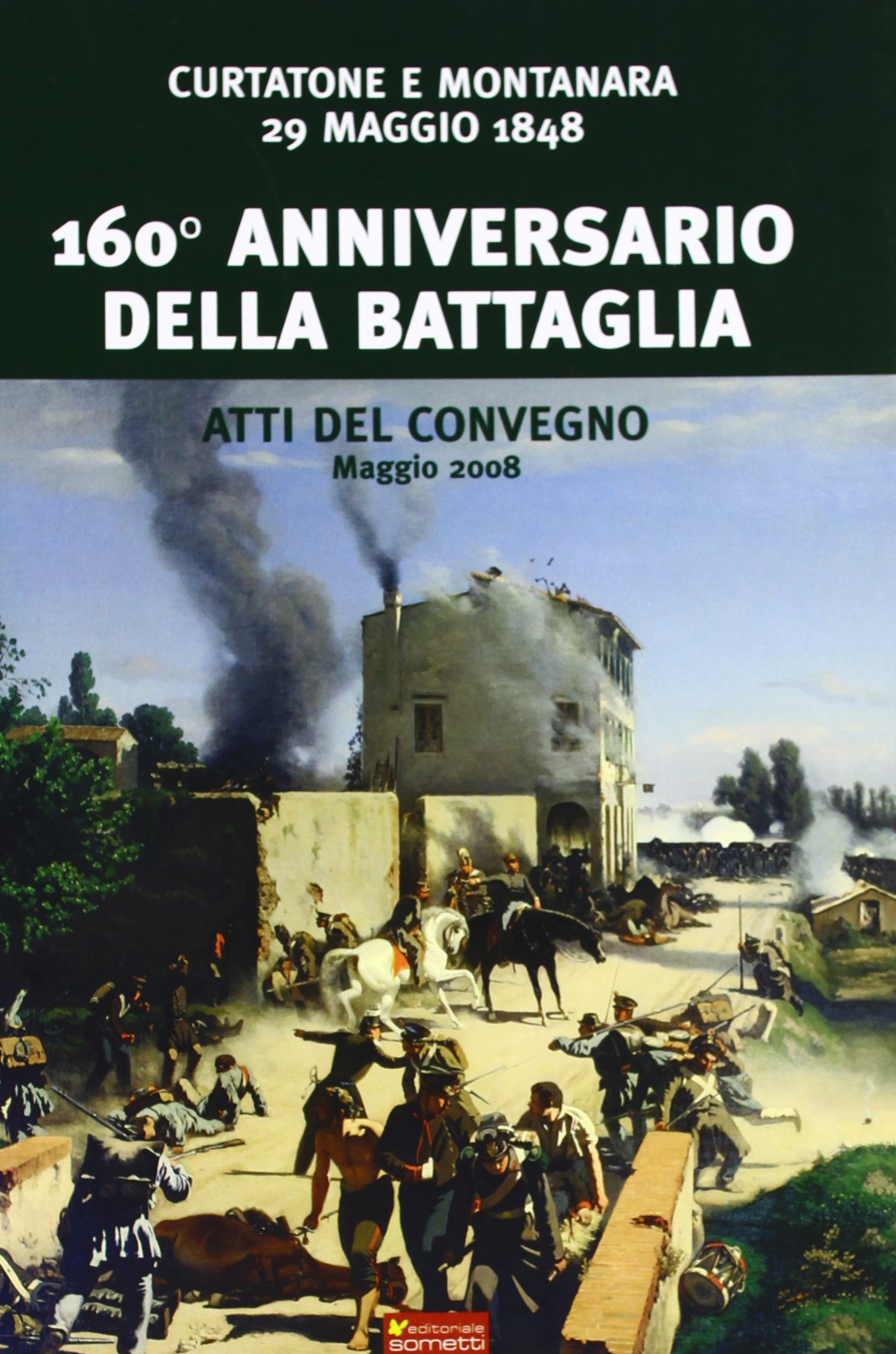 Centosessantesimo anniversario della battaglia Curtatone e Montanara 29 maggio 1848. Atti del Convegno (Maggio, 2008) book