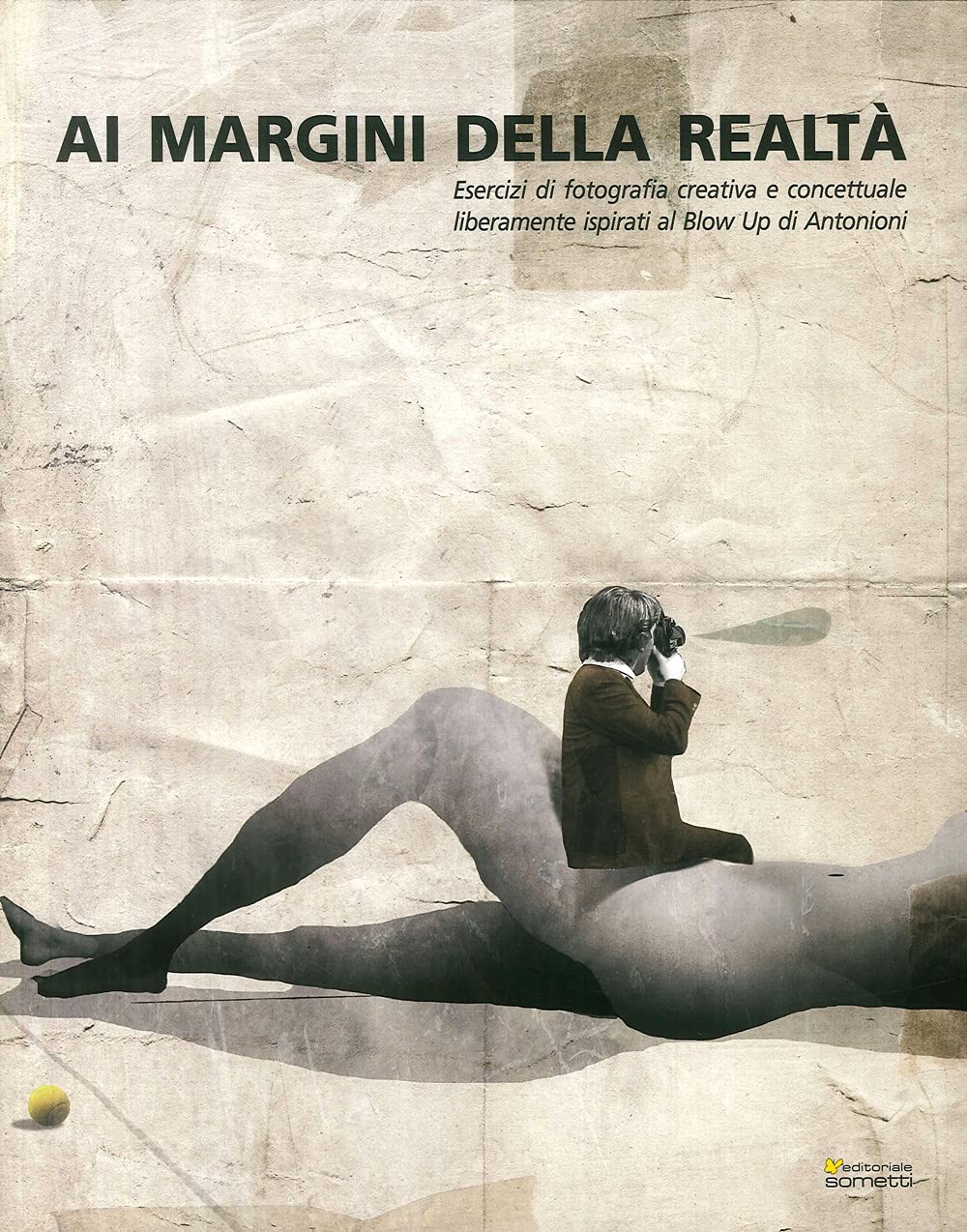 Ai margini della realtà. Esercizi di fotografia creativa e concettuale liberamente ispirati al «Blow Up» di Antonioni. Ediz. illustrata book
