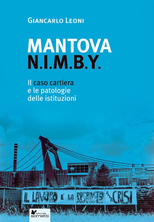 Mantova N.I.M.B.Y. Il caso cartiera e le patologie delle istituzioni (Storie italiane) Social Sciences