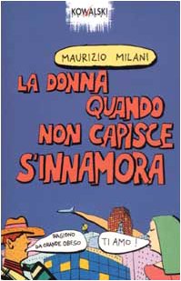 La donna quando non capisce s'innamora (Comici libri) Contemporary literature