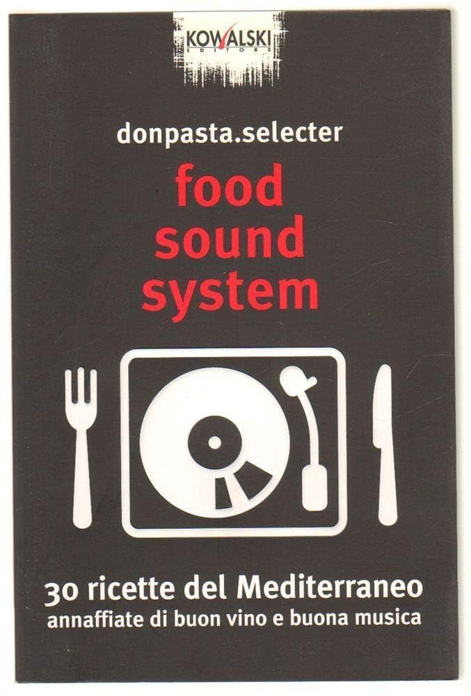 Food Sound System. 30 ricette del Mediterraneo annaffiate di buon vino e buona musica Arts & Music