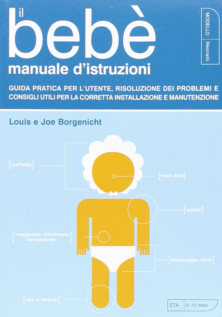 Il bebè. Manuale d'istruzioni. Guida pratica per l'utente, risoluzione dei problemi e consigli utili per la corretta installazione e manutenzione book