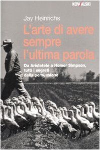 L'arte di avere sempre l'ultima parola. Da Aristotele a Homer Simpson, tutti i segreti della persuasione book