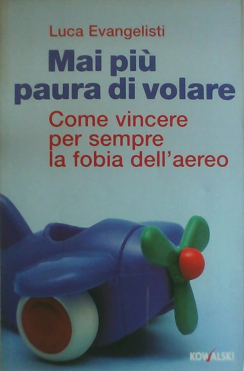 Mai più paura di volare. Come vincere per sempre la fobia dell'aereo Books