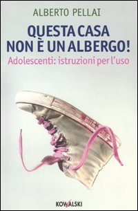 Questa casa non è un albergo! Adolescenti: istruzioni per l'uso book