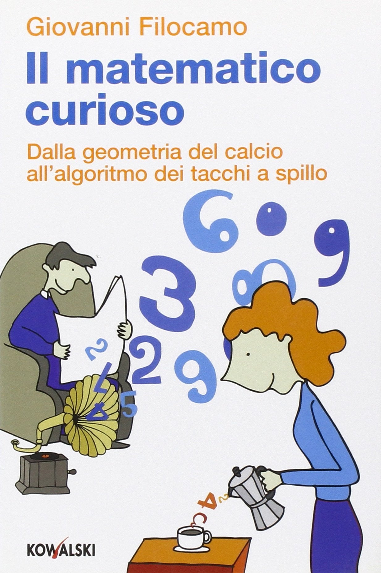 Il matematico curioso. Dalla geometria del calcio all'algoritmo dei tacchi a spillo Natural Sciences
