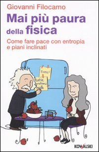 Mai più paura della fisica. Come fare pace con entropia e piani inclinati Natural Sciences