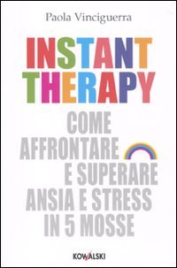Instant therapy. Come affrontare e superare ansia e stress in 5 mosse Books