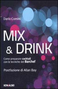Mix & drink. Come preparare cocktail con le tecniche del barchef book