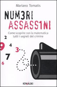 Numeri assassini. Come scoprire con la matematica tutti i misteri del crimine book