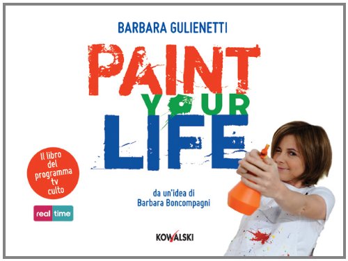 Paint your life. Da un'idea di Barbara Boncompagni Hobbies & Crafts