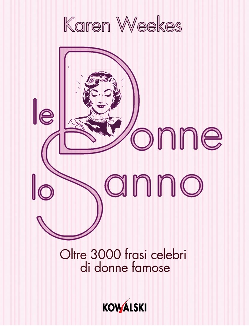 Le donne lo sanno. Oltre 3000 frasi celebri di donne famose book