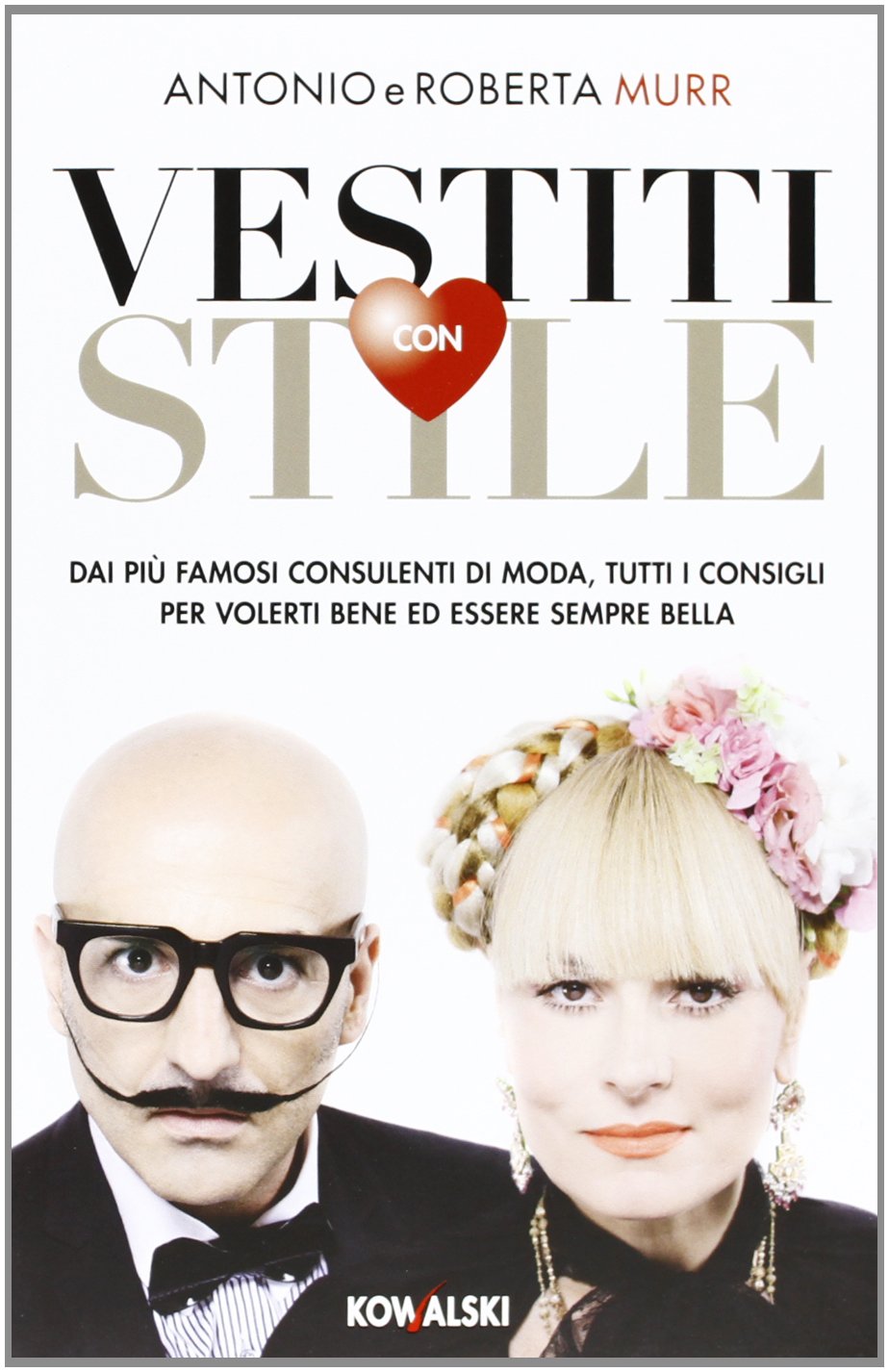 Vestiti con stile. Dai più famosi consulenti di moda, tutti i consigli per volerti bene ed essere sempre bella Leisure, Home & Garden