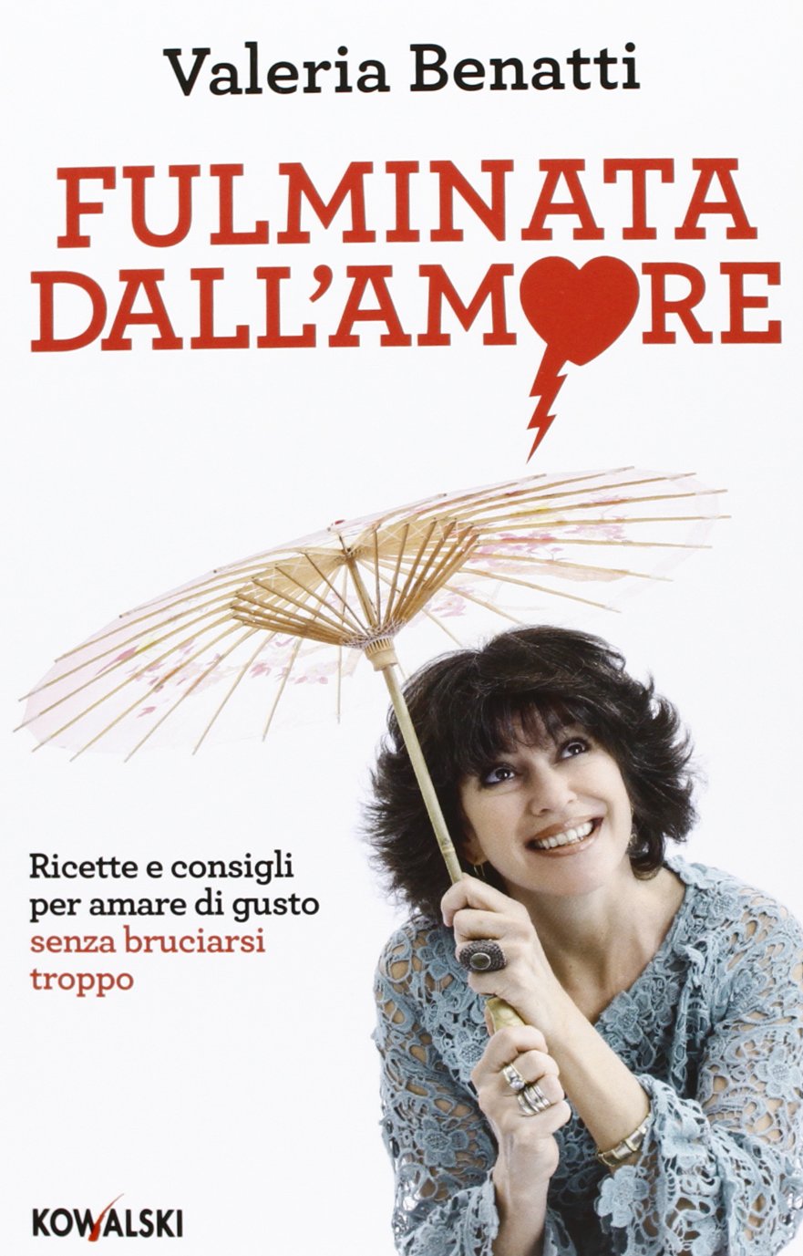 Fulminata dall'amore. Ricette e consigli per amare di gusto senza bruciarsi troppo Partnership & Love