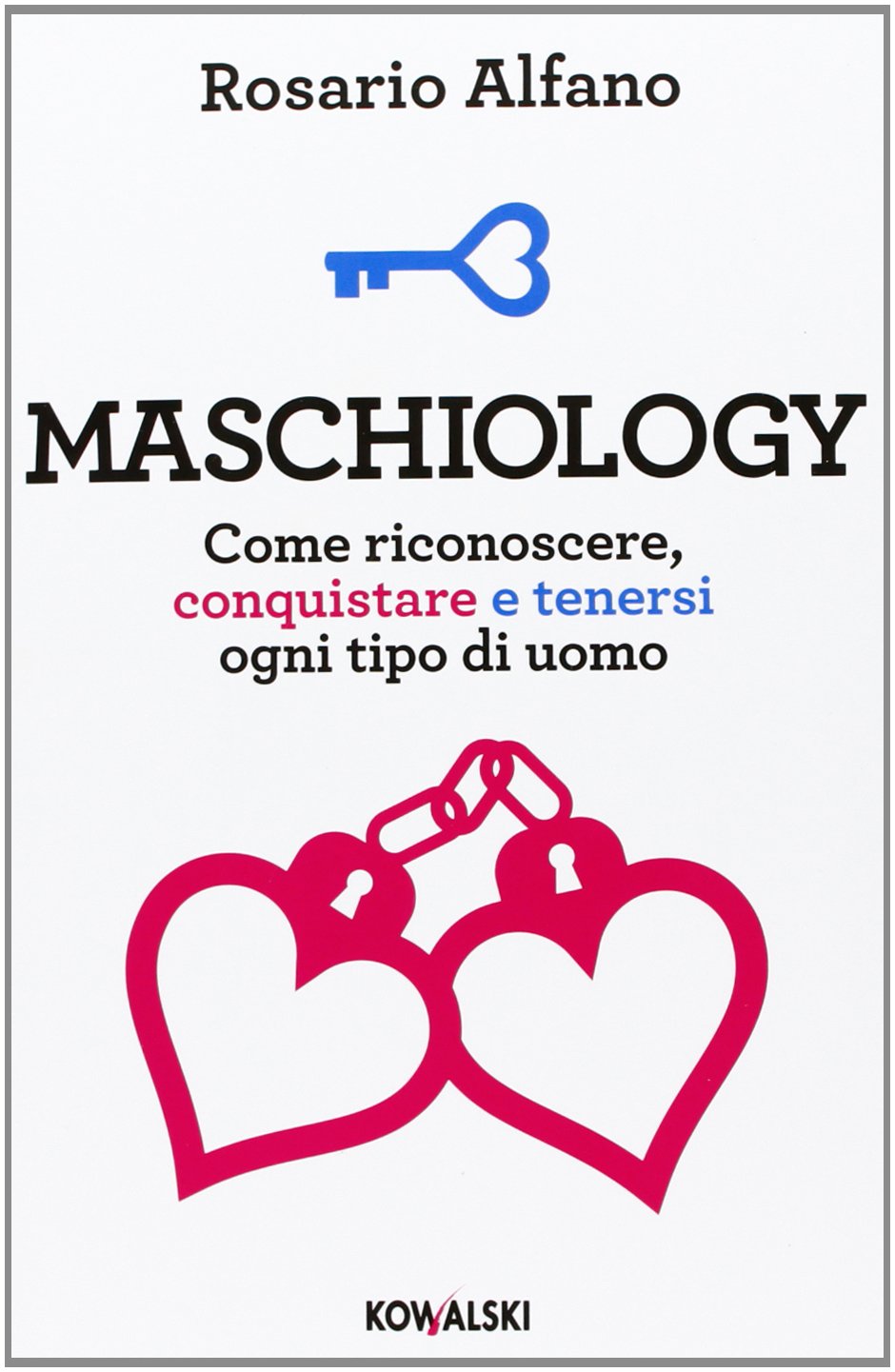 Maschiology. Come riconoscere, conquistare e tenersi ogni tipo di uomo book