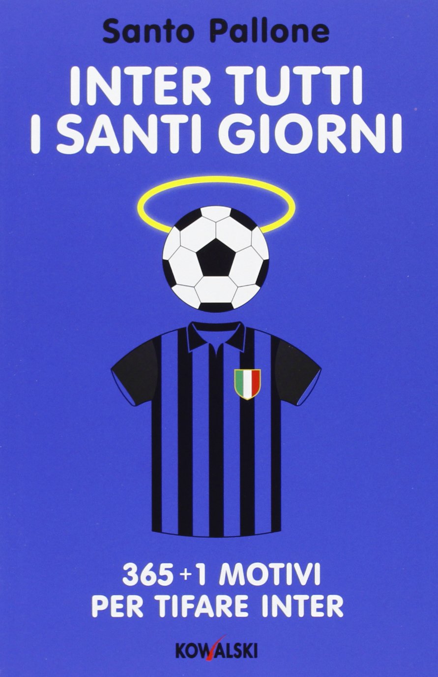 Inter tutti i santi giorni. 365 + 1 motivi per tifare Inter Leisure & Fun