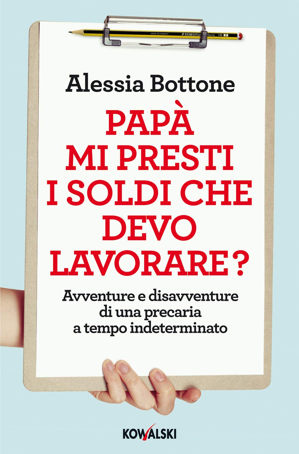 Papà mi presti i soldi che devo lavorare? Avventure e disavventure di una precaria a tempo indeterminato Business, Finance & Career