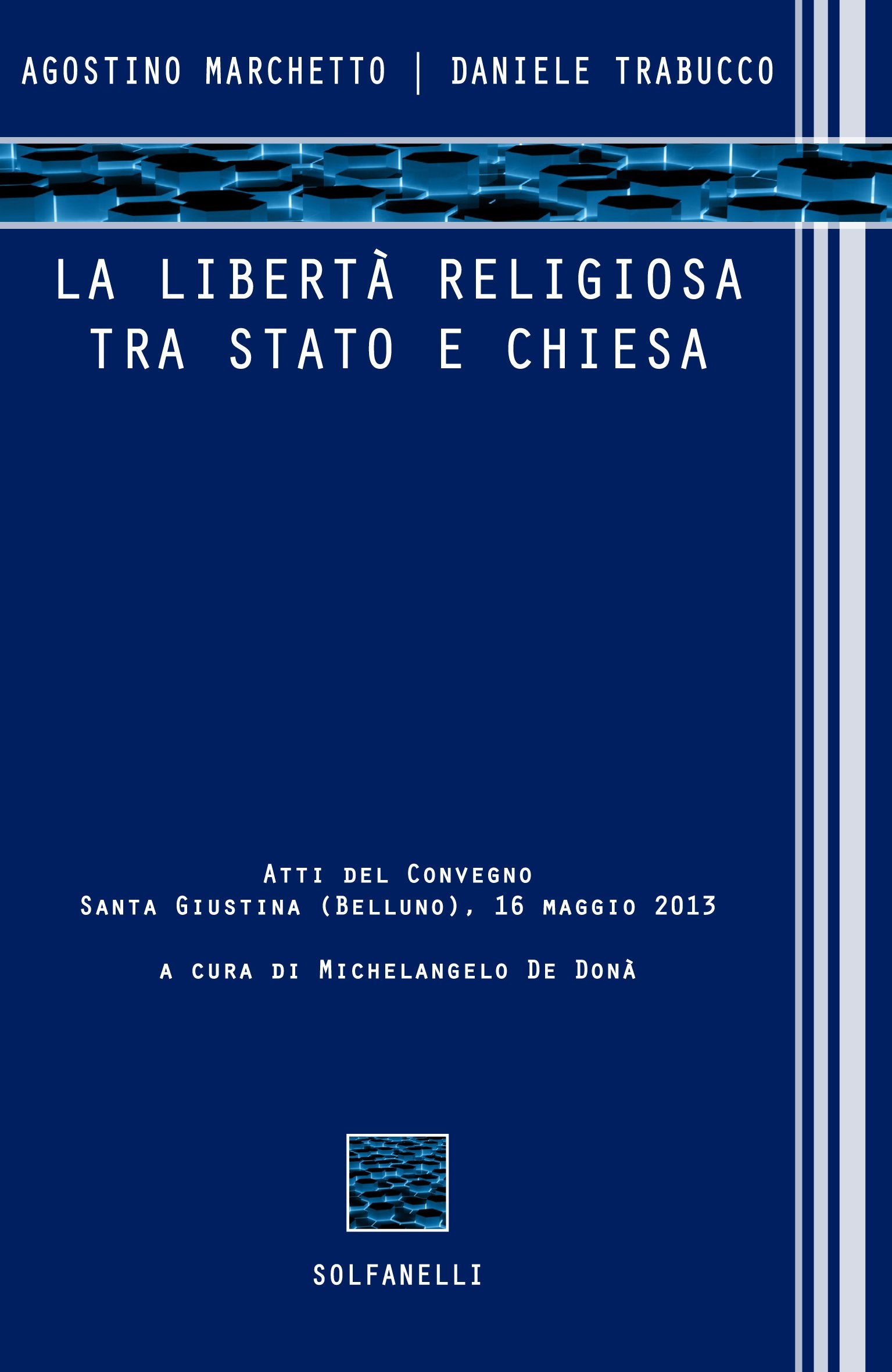La libertà religiosa tra Stato e Chiesa. Atti del convegno (Santa Giustina, Belluno, 16 maggio 2013) book